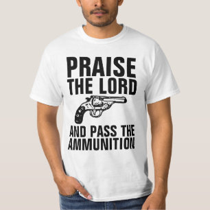PRAISE THE LORD & PASS THE AMMUNITION T-Shirts