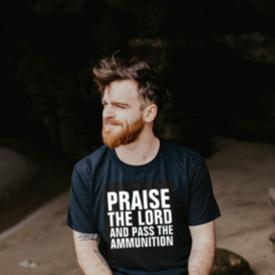 PRAISE THE LORD & PASS THE AMMUNITION T-Shirts