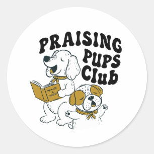 Praising Pups Club - Worshiping puppies  Classic Round Sticker