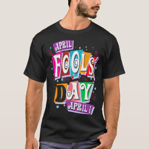 Prank Silly April Fools Day Joke Funny Party Costu T-Shirt