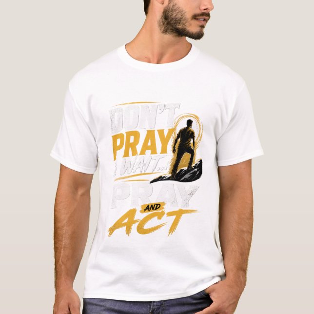 Pray & Act T-Shirt  (Front)