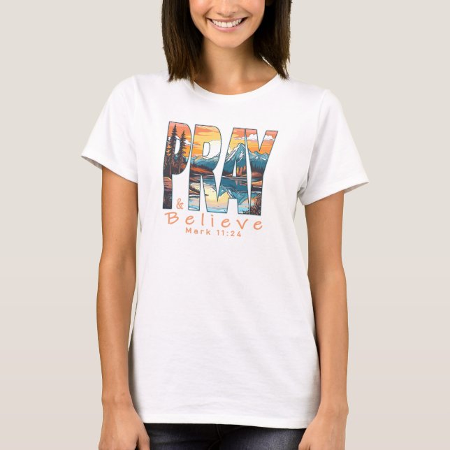 Pray and Believe Christian Design T-Shirt (Front)