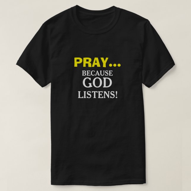 Pray because God Listens Christian T-shirts (Design Front)