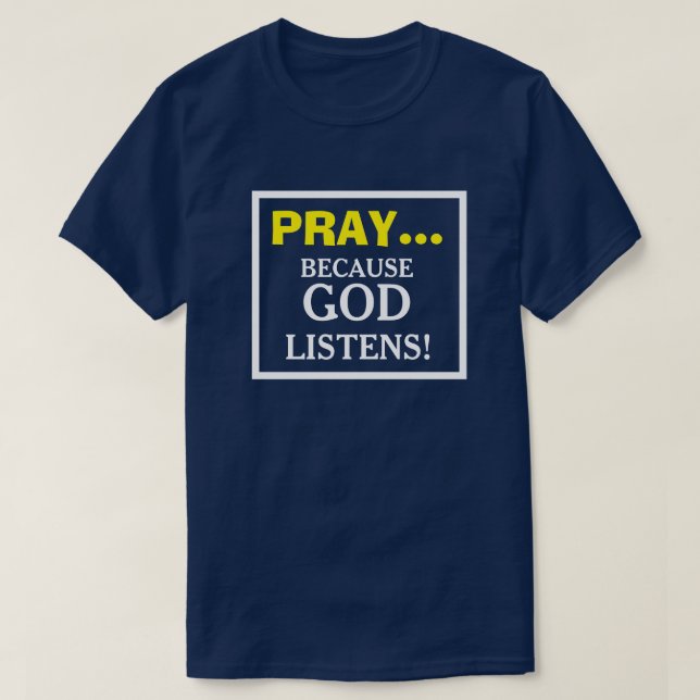 Pray because God Listens Christian T-shirts (Design Front)