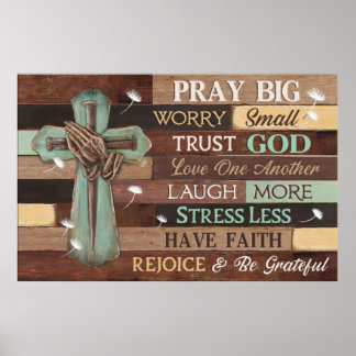 Pray Big Worry Small Trust God Jesus Poster