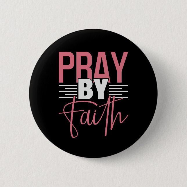Pray By Faith 6 Cm Round Badge (Front)