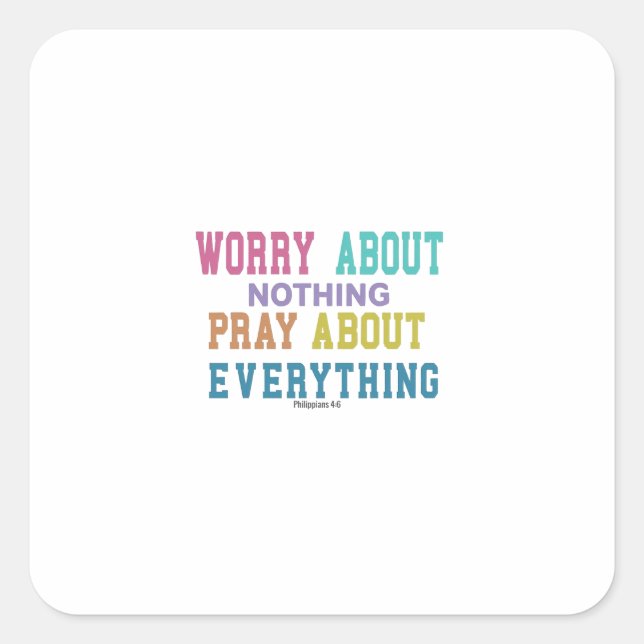 Pray for Everything, Worry for Nothing Square Sticker (Front)