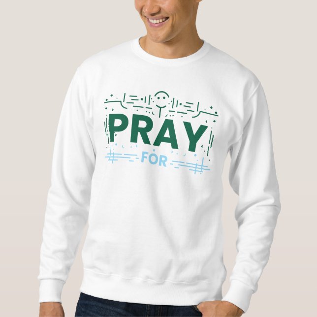 Pray For Humanity Sweatshirt (Front)