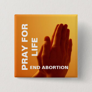 PRAY FOR LIFE END ABORTION 15 CM SQUARE BADGE