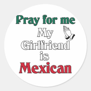Pray for me Girlfriend is Mexican Classic Round Sticker