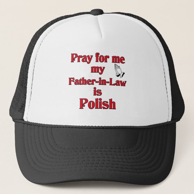 Pray for me my Father-in-Law is Polish Trucker Hat (Front)