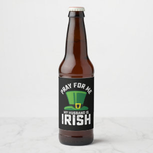 Pray For Me My Husband Is Irish St Patrick's Day Beer Bottle Label