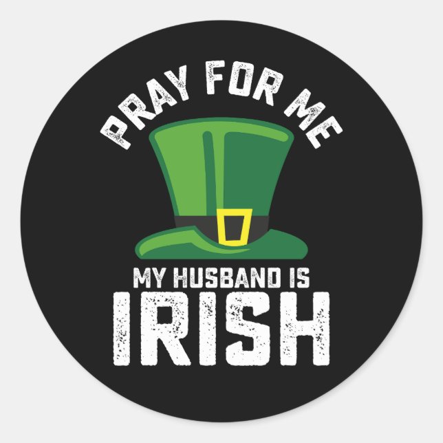 Pray For Me My Husband Is Irish St Patrick's Day Classic Round Sticker (Front)