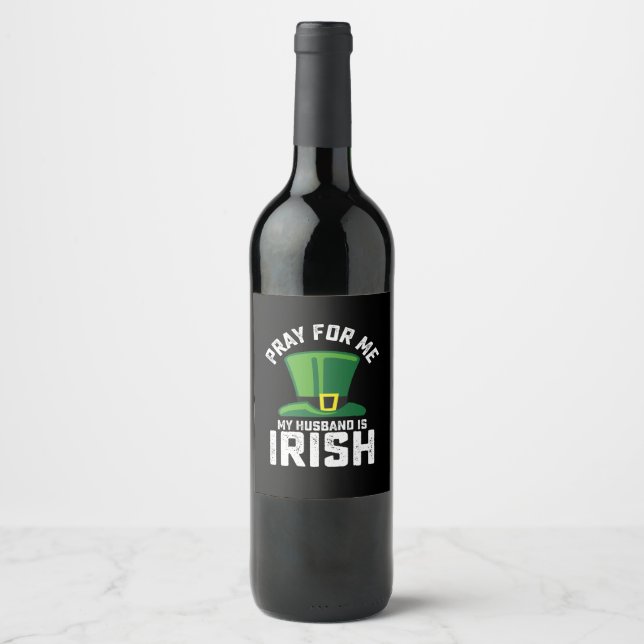 Pray For Me My Husband Is Irish St Patrick's Day Wine Label (Front)