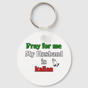 Pray for me my husband is Italian Key Ring