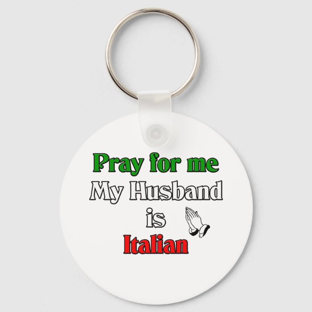 Pray for me my husband is Italian Key Ring (Front)