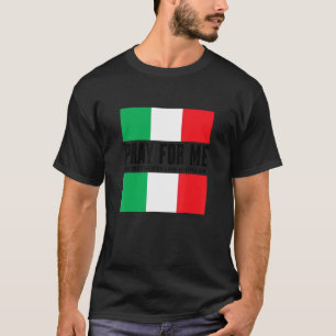 Pray For Me My Mother In Law is Italian  Gag Joke T-Shirt