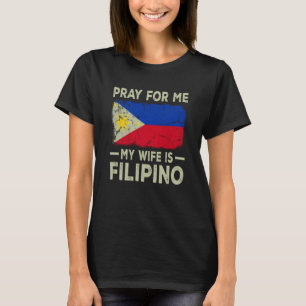 Pray For Me My Wife is Filipino Husband T-Shirt