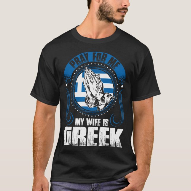 Pray For Me My Wife Is Greek Funny T-Shirt (Front)
