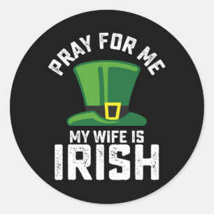 Pray For Me My Wife Is Irish St Patrick's Day Classic Round Sticker