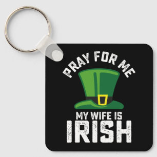 Pray For Me My Wife Is Irish St Patrick's Day Key Ring