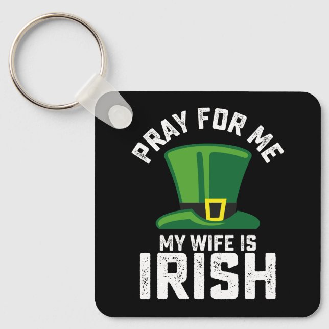 Pray For Me My Wife Is Irish St Patrick's Day Key Ring (Front)