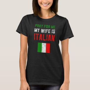 Pray For Me My Wife Is Italian Flag Italia Family T-Shirt
