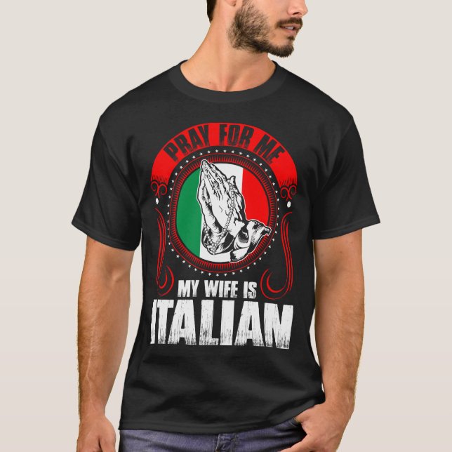 Pray For Me My Wife Is Italian Funny T-Shirt (Front)