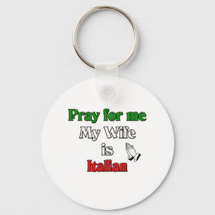 Pray for me my Wife is Italian Key Ring