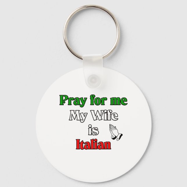 Pray for me my Wife is Italian Key Ring (Front)