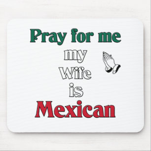 Pray for me my Wife is Mexican Mouse Mat