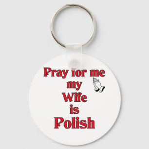 Pray for me my Wife is Polish Key Ring