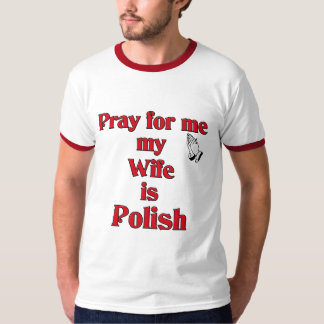 Pray for me my Wife is Polish T-Shirt