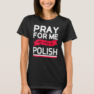 Pray For Me My Wife Is Polish T-Shirt