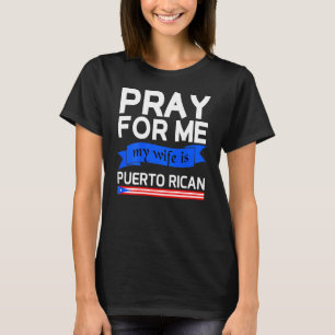Pray For Me My Wife Is Puerto Rican T-Shirt