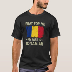 Pray For Me My Wife is Romanian Husband T-Shirt