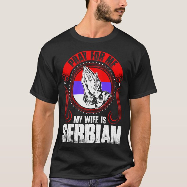 Pray For Me My Wife Is Serbian Funny T-Shirt (Front)