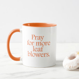 Pray for more leaf blowers. mug