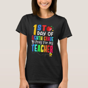 Pray For My Teacher I'm Ready For Eighth Grade 1st T-Shirt