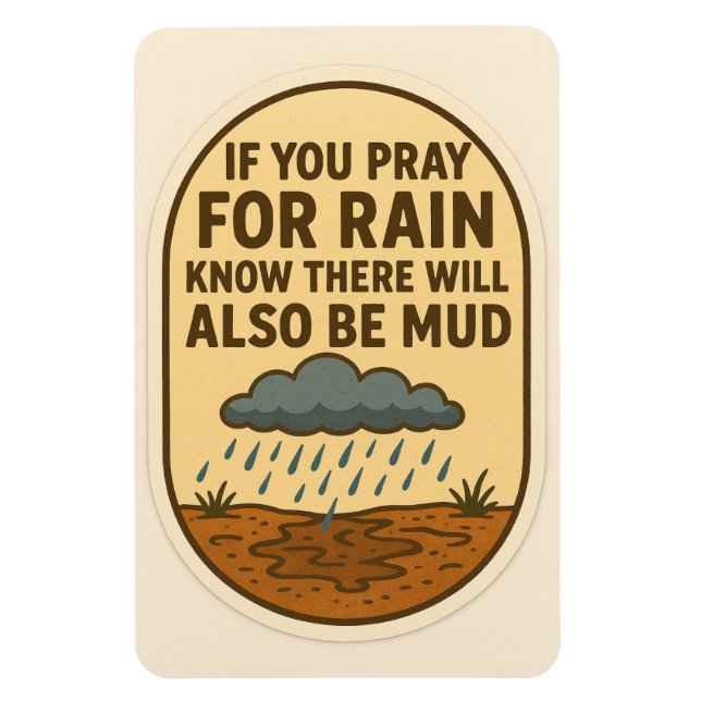 Pray for rain but know there will also be mud magnet (Vertical)