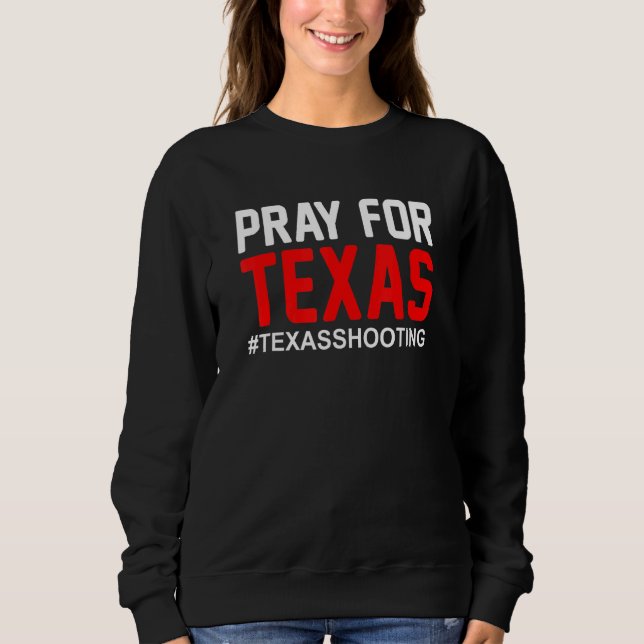 Pray For Texas Texas School Shooting 2 Sweatshirt (Front)