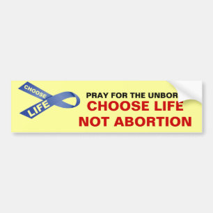 PRAY FOR THE UNBORN CHOOSE LIFE NOT ABORTION BUMPER STICKER