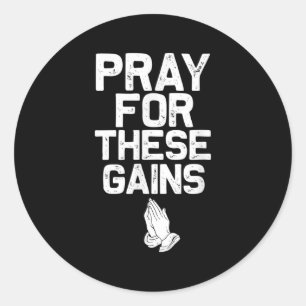 Pray For These Gains Fitness Gym Motivational  Classic Round Sticker