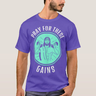 Pray For These Gains Funny Workout Jesus Muscle 22 T-Shirt