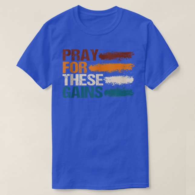 Pray For These Gains Gym Fitness Weightlifting231 T-Shirt (Design Front)