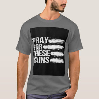 Pray For These Gains Gym Fitness Weightlifting 229 T-Shirt