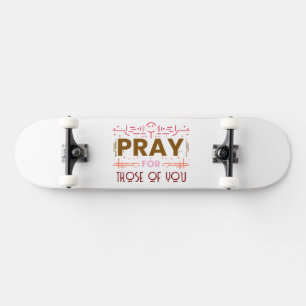 Pray for those of you skateboard