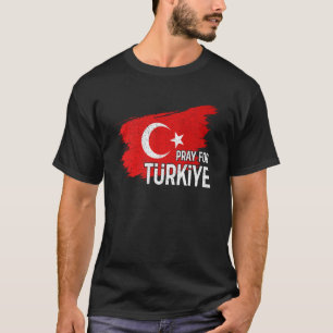 Pray For Turkey Pray For Türkiye I Stand With Türk T-Shirt