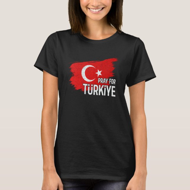 Pray For Turkey Pray For Türkiye I Stand With Türk T-Shirt (Front)