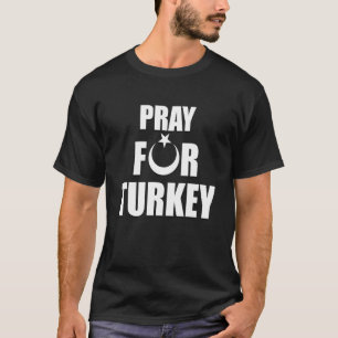 Pray For Turkey Pray For Türkiye I Stand With Turk T-Shirt